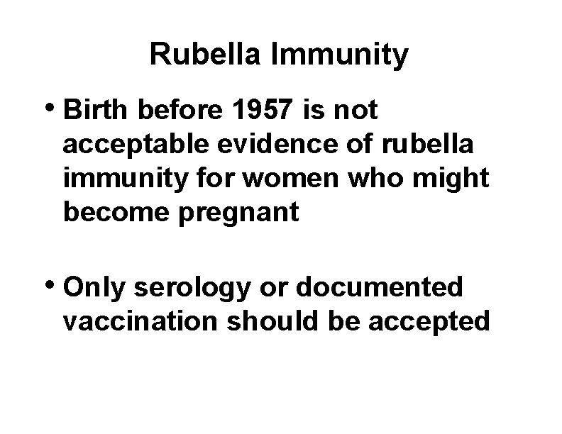 Rubella Immunity • Birth before 1957 is not acceptable evidence of rubella immunity for