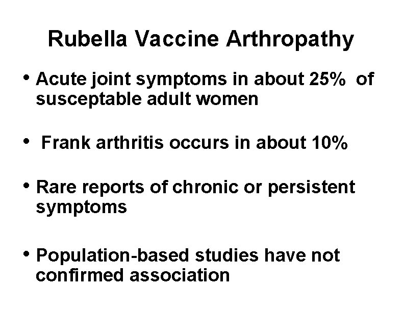 Rubella Vaccine Arthropathy • Acute joint symptoms in about 25% susceptable adult women •