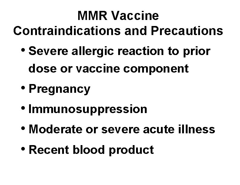 MMR Vaccine Contraindications and Precautions • Severe allergic reaction to prior dose or vaccine