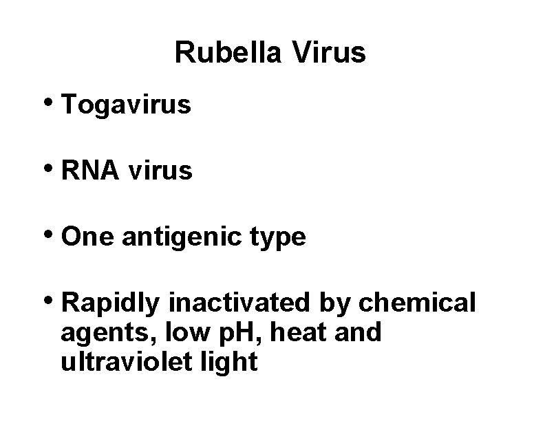 Rubella Virus • Togavirus • RNA virus • One antigenic type • Rapidly inactivated