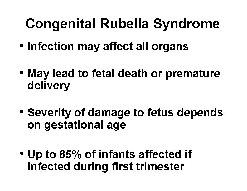 Congenital Rubella Syndrome • Infection may affect all organs • May lead to fetal