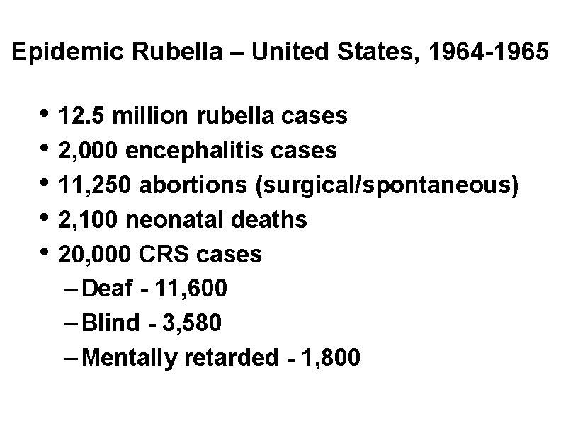 Epidemic Rubella – United States, 1964 -1965 • 12. 5 million rubella cases •