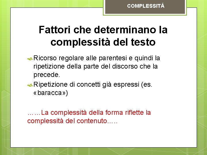 COMPLESSITÁ Fattori che determinano la complessità del testo Ricorso regolare alle parentesi e quindi COMPLESSITÁ Fattori che determinano la complessità del testo Ricorso regolare alle parentesi e quindi