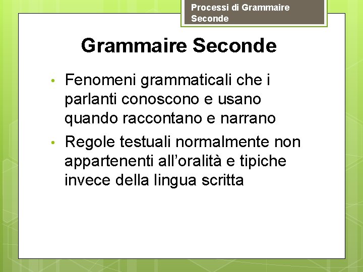 Processi di Grammaire Seconde • • Fenomeni grammaticali che i parlanti conoscono e usano Processi di Grammaire Seconde • • Fenomeni grammaticali che i parlanti conoscono e usano