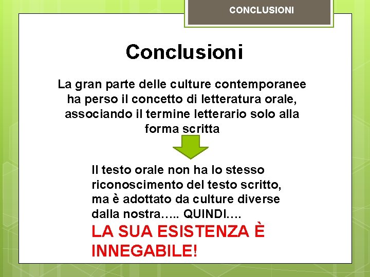CONCLUSIONI Conclusioni La gran parte delle culture contemporanee ha perso il concetto di letteratura CONCLUSIONI Conclusioni La gran parte delle culture contemporanee ha perso il concetto di letteratura