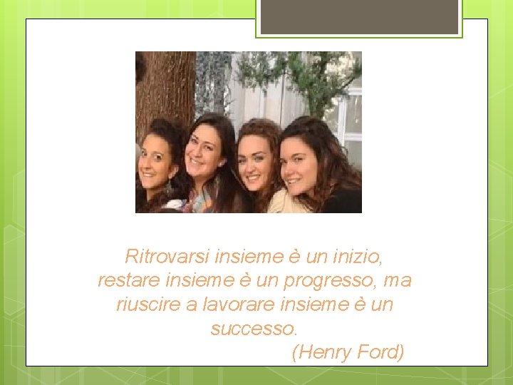 Ritrovarsi insieme è un inizio, restare insieme è un progresso, ma riuscire a lavorare Ritrovarsi insieme è un inizio, restare insieme è un progresso, ma riuscire a lavorare