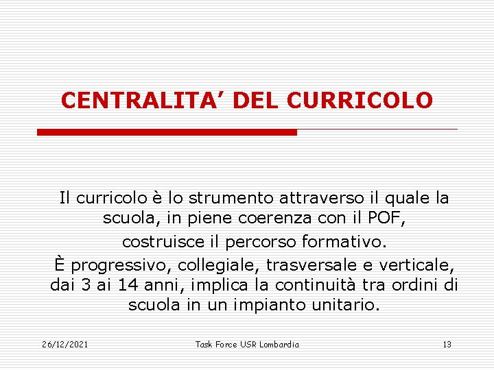 CENTRALITA’ DEL CURRICOLO Il curricolo è lo strumento attraverso il quale la scuola, in