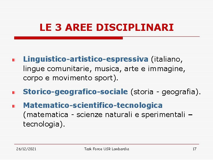 LE 3 AREE DISCIPLINARI Linguistico-artistico-espressiva (italiano, lingue comunitarie, musica, arte e immagine, corpo e