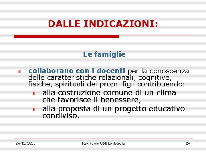 DALLE INDICAZIONI: Le famiglie collaborano con i docenti per la conoscenza delle caratteristiche relazionali,