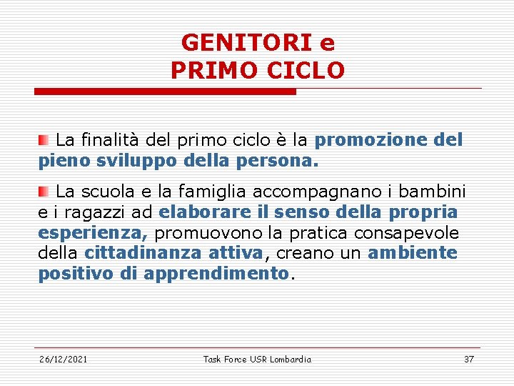 GENITORI e PRIMO CICLO La finalità del primo ciclo è la promozione del pieno