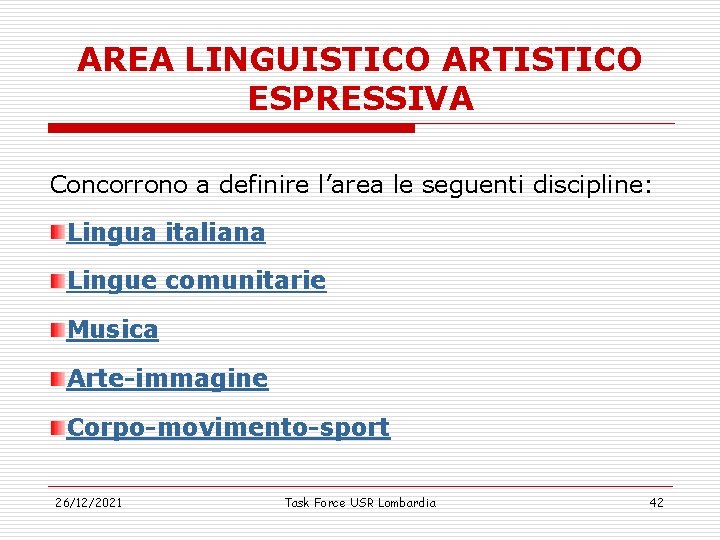 AREA LINGUISTICO ARTISTICO ESPRESSIVA Concorrono a definire l’area le seguenti discipline: Lingua italiana Lingue