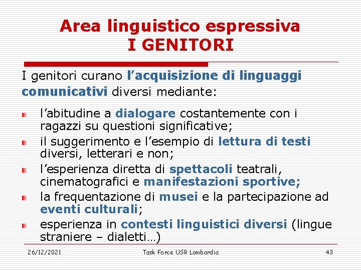 Area linguistico espressiva I GENITORI I genitori curano l’acquisizione di linguaggi comunicativi diversi mediante: