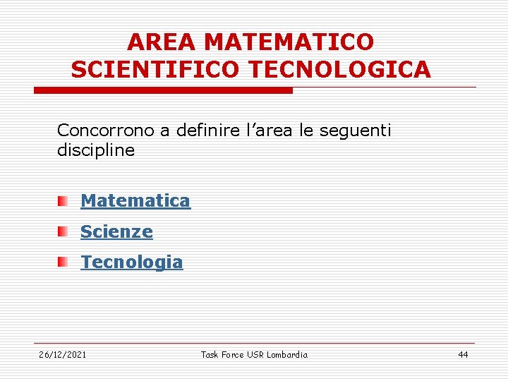 AREA MATEMATICO SCIENTIFICO TECNOLOGICA Concorrono a definire l’area le seguenti discipline Matematica Scienze Tecnologia