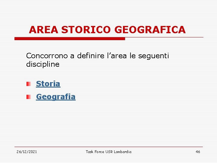 AREA STORICO GEOGRAFICA Concorrono a definire l’area le seguenti discipline Storia Geografia 26/12/2021 Task