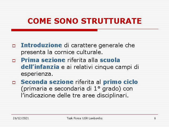 COME SONO STRUTTURATE o o o Introduzione di carattere generale che presenta la cornice