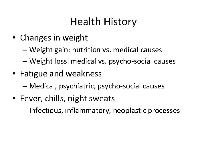 Health History • Changes in weight – Weight gain: nutrition vs. medical causes –