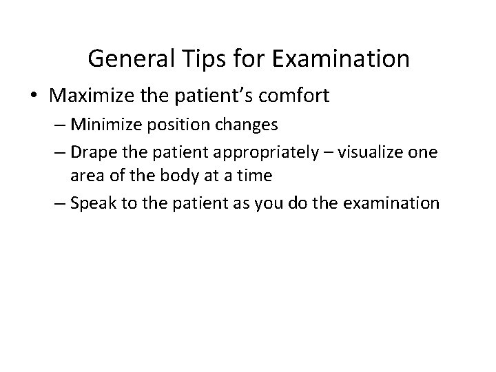 General Tips for Examination • Maximize the patient’s comfort – Minimize position changes –