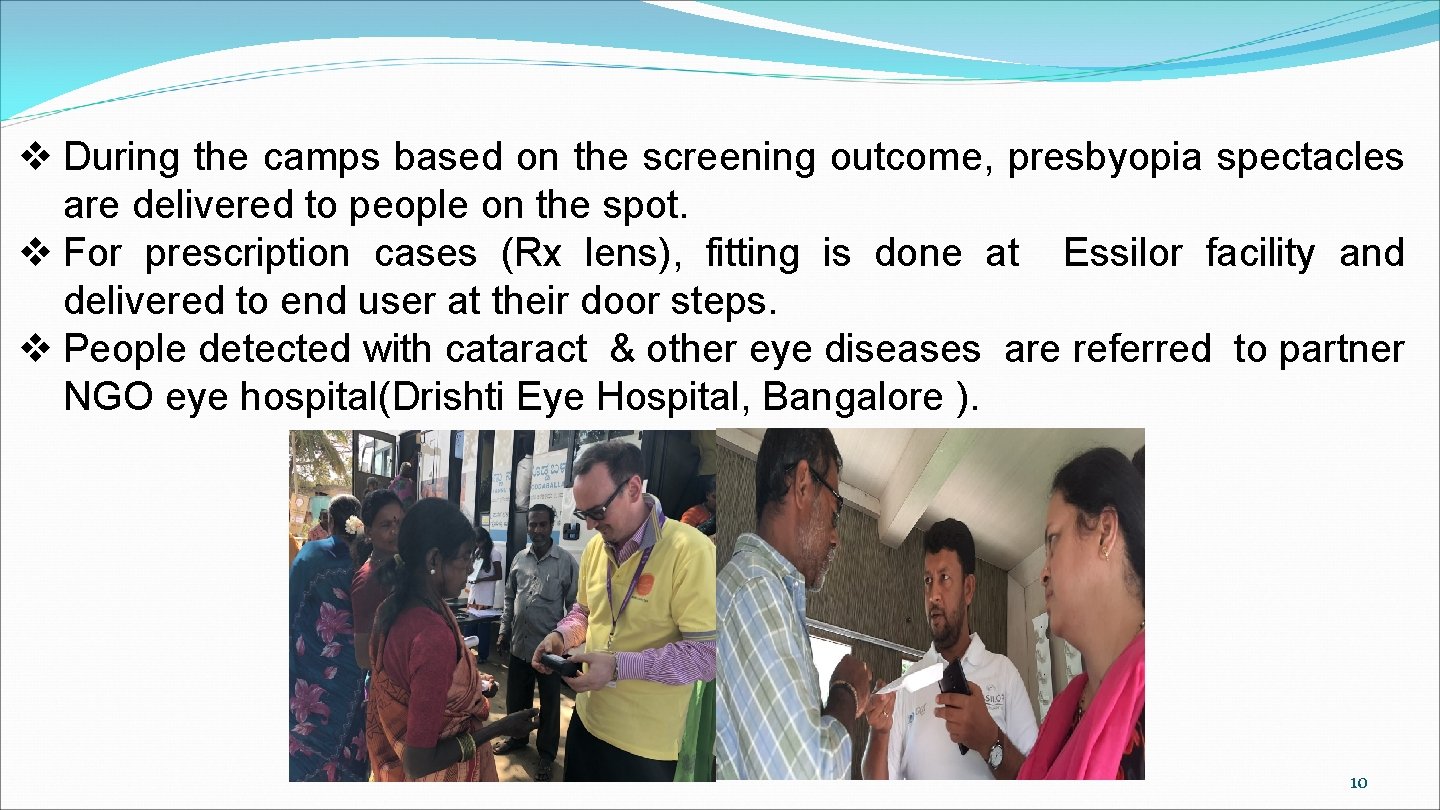 v During the camps based on the screening outcome, presbyopia spectacles are delivered to