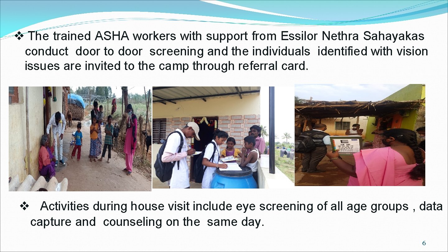 v The trained ASHA workers with support from Essilor Nethra Sahayakas conduct door to
