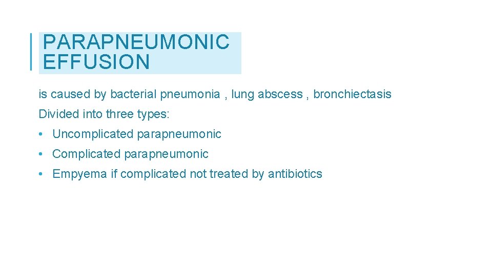 PARAPNEUMONIC EFFUSION is caused by bacterial pneumonia , lung abscess , bronchiectasis Divided into