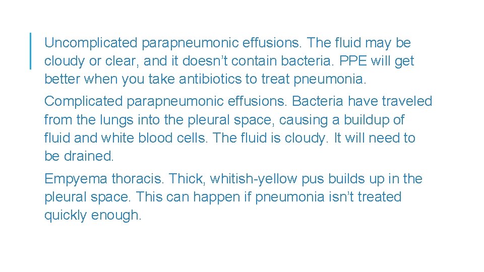 Uncomplicated parapneumonic effusions. The fluid may be cloudy or clear, and it doesn’t contain