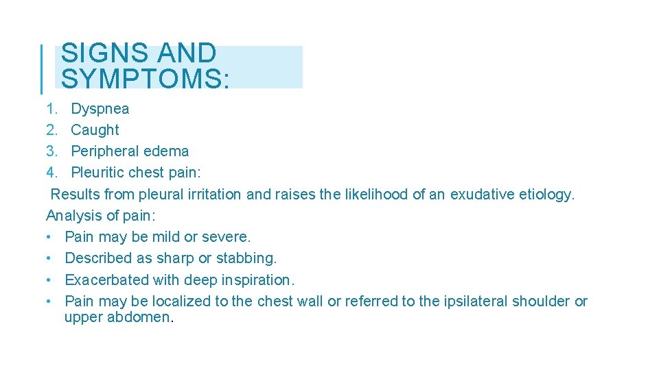 SIGNS AND SYMPTOMS: 1. Dyspnea 2. Caught 3. Peripheral edema 4. Pleuritic chest pain: