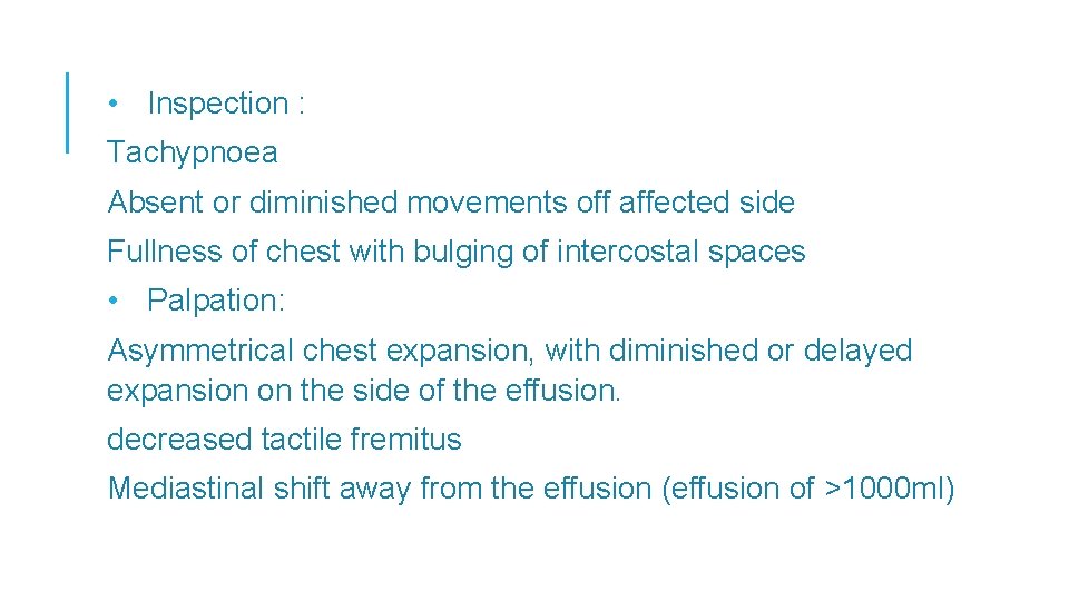  • Inspection : Tachypnoea Absent or diminished movements off affected side Fullness of