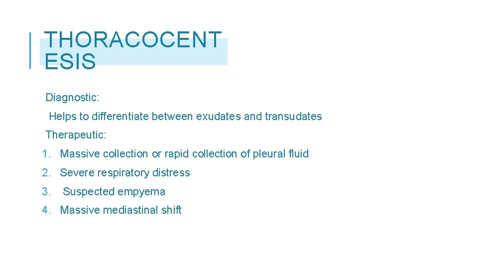 THORACOCENT ESIS Diagnostic: Helps to differentiate between exudates and transudates Therapeutic: 1. Massive collection
