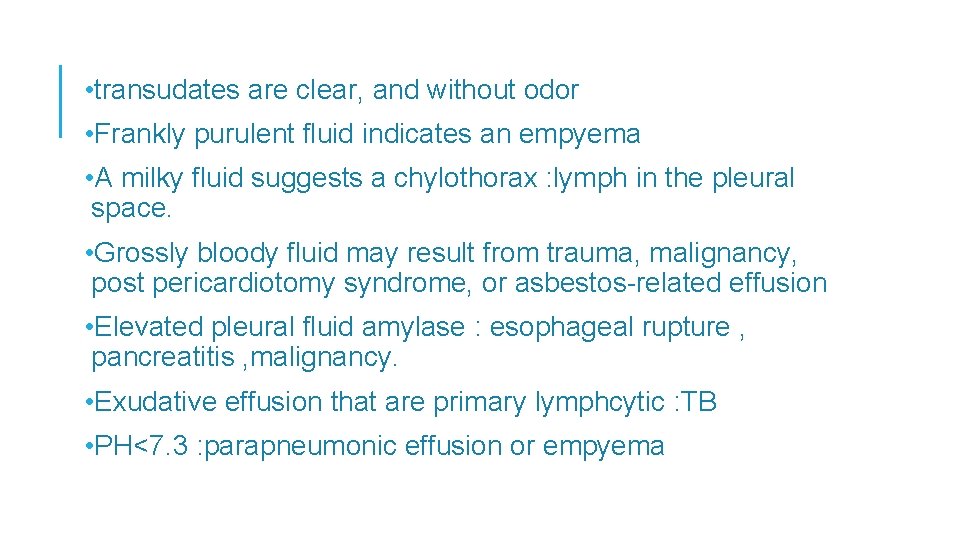  • transudates are clear, and without odor • Frankly purulent fluid indicates an