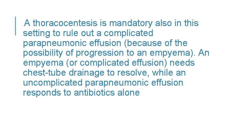 A thoracocentesis is mandatory also in this setting to rule out a complicated parapneumonic