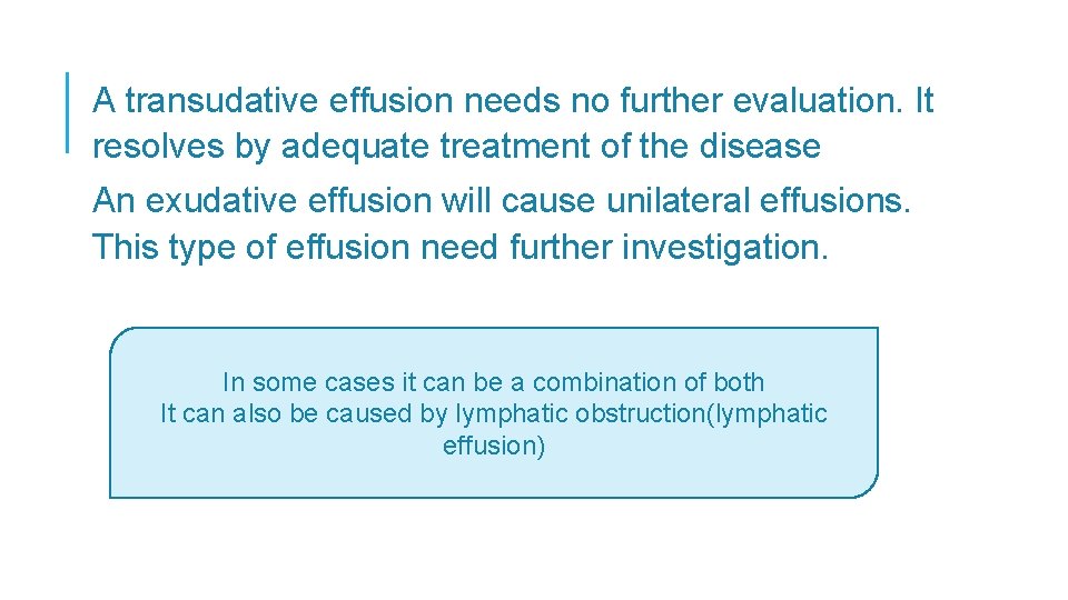 A transudative effusion needs no further evaluation. It resolves by adequate treatment of the