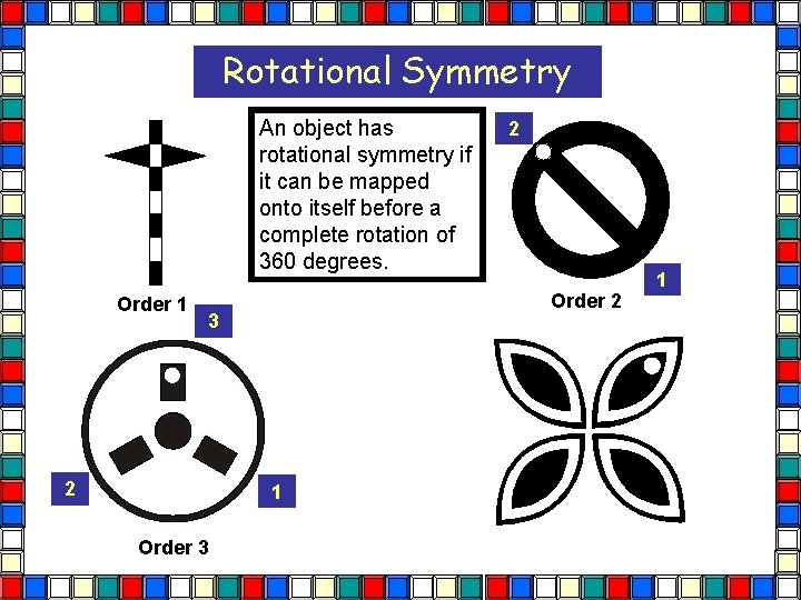 Rotational Symmetry An object has rotational symmetry if it can be mapped onto itself Rotational Symmetry An object has rotational symmetry if it can be mapped onto itself