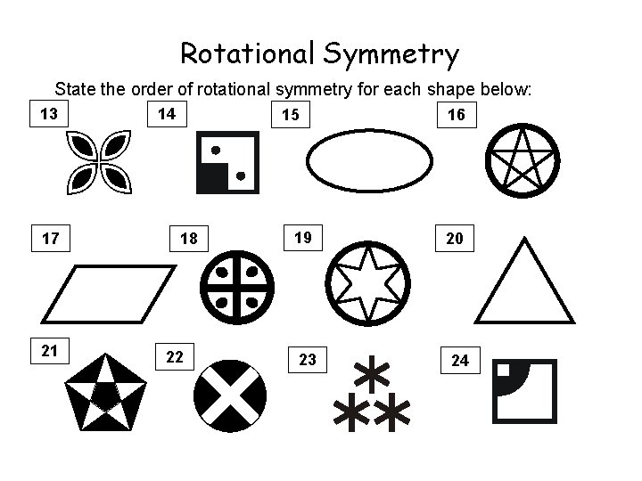 Rotational Symmetry State the order of rotational symmetry for each shape below: 13 17 Rotational Symmetry State the order of rotational symmetry for each shape below: 13 17