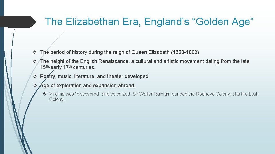 The Elizabethan Era, England’s “Golden Age” The period of history during the reign of