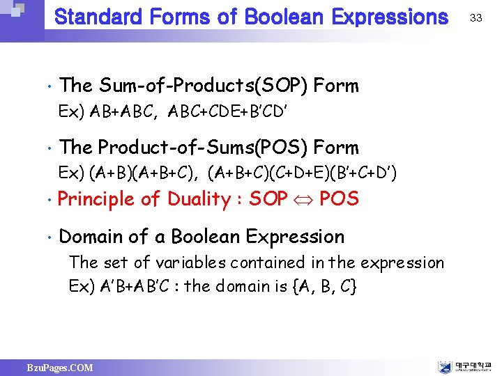 Standard Forms of Boolean Expressions • The Sum-of-Products(SOP) Form Ex) AB+ABC, ABC+CDE+B’CD’ • The