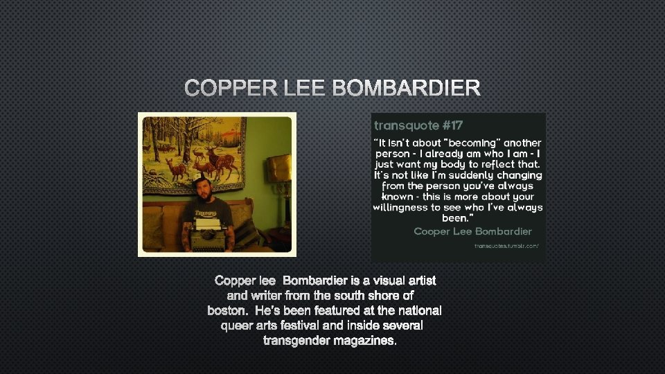 COPPER LEE BOMBARDIER IS A VISUAL ARTIST AND WRITER FROM THE SOUTH SHORE OF