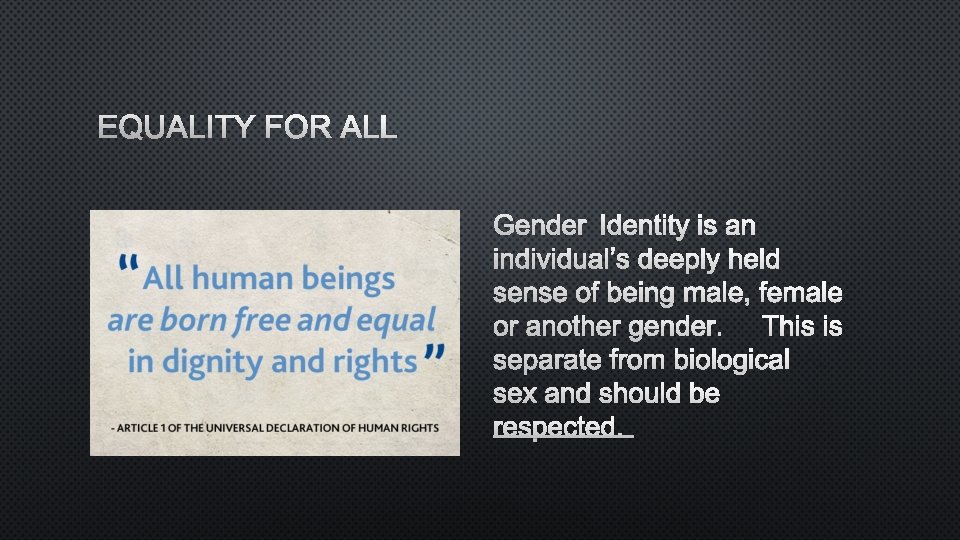 EQUALITY FOR ALL GENDER IDENTITY IS AN INDIVIDUAL’S DEEPLY HELD SENSE OF BEING MALE,