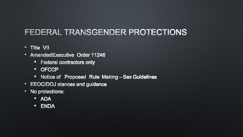 FEDERAL TRANSGENDER PROTECTIONS • TITLE VII • AMENDED EXECUTIVE ORDER 11246 § FEDERAL CONTRACTORS