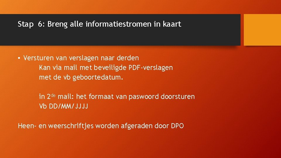 Stap 6: Breng alle informatiestromen in kaart • Versturen van verslagen naar derden Kan