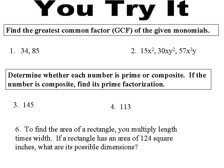 Find the greatest common factor (GCF) of the given monomials. 1. 34, 85 2.