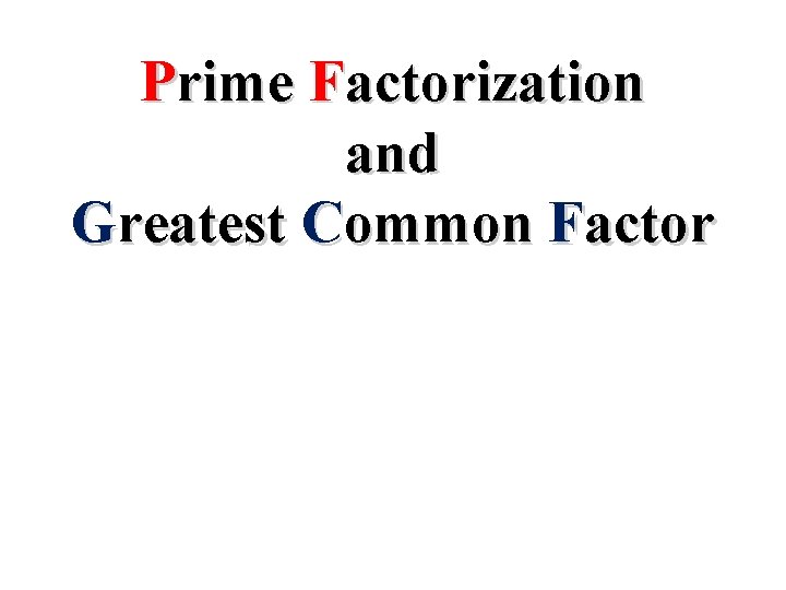 Prime Factorization and Greatest Common Factor 