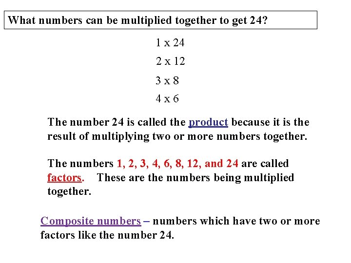 What numbers can be multiplied together to get 24? 1 x 24 2 x