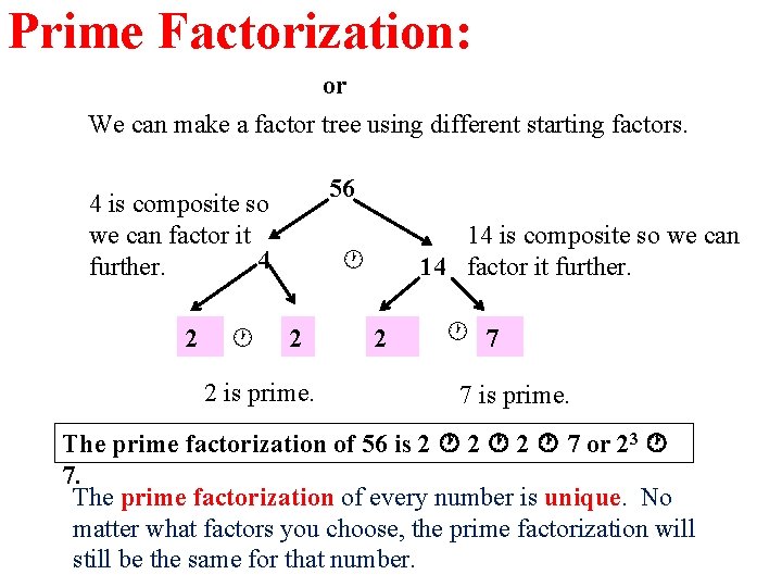 Prime Factorization: or We can make a factor tree using different starting factors. 56