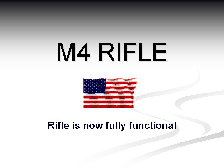 M 4 RIFLE Rifle is now fully functional 