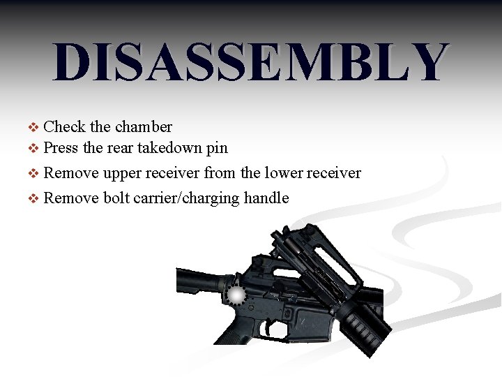 DISASSEMBLY v Check the chamber v Press the rear takedown pin v Remove upper
