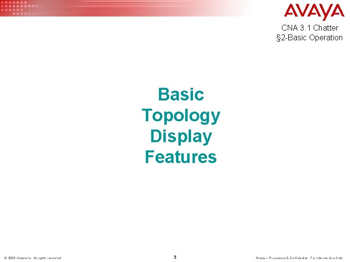 CNA 3. 1 Chatter § 2 -Basic Operation Basic Topology Display Features © 2006