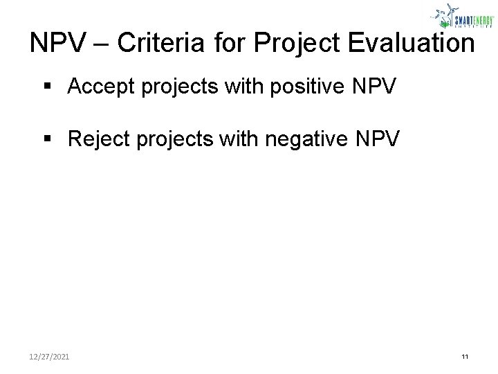 NPV – Criteria for Project Evaluation § Accept projects with positive NPV § Reject