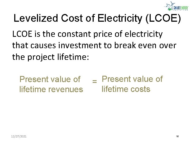Levelized Cost of Electricity (LCOE) LCOE is the constant price of electricity that causes