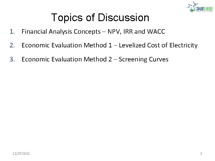 Topics of Discussion 1. Financial Analysis Concepts – NPV, IRR and WACC 2. Economic