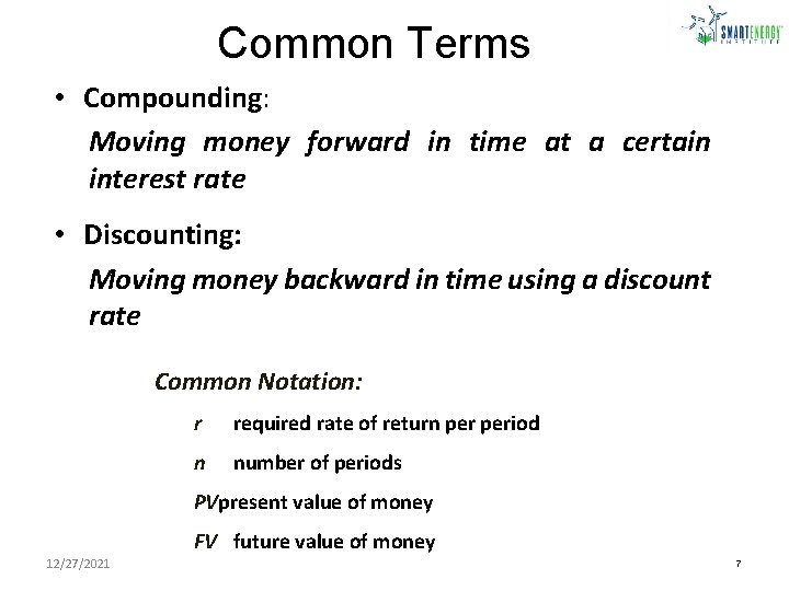 Common Terms • Compounding: Moving money forward in time at a certain interest rate